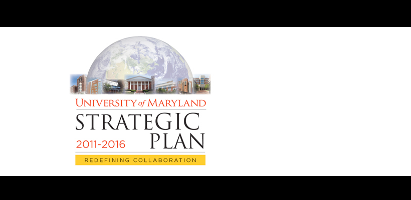 University of Maryland Strategic Plan, 2011-2016: Redefining Collaboration